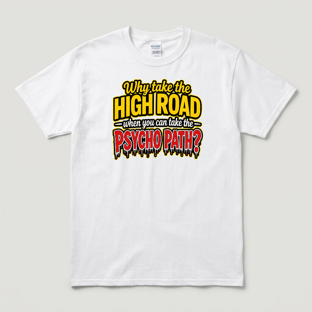 WHY TAKE THE HIGH ROAD WHEN YOU CAN TAKE THE PSYCHO PASS - CP